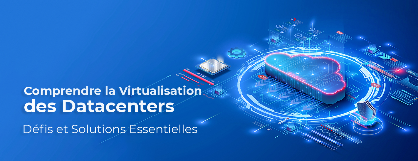 Comprendre la Virtualisation des Datacenters : Défis et Solutions Essentielles